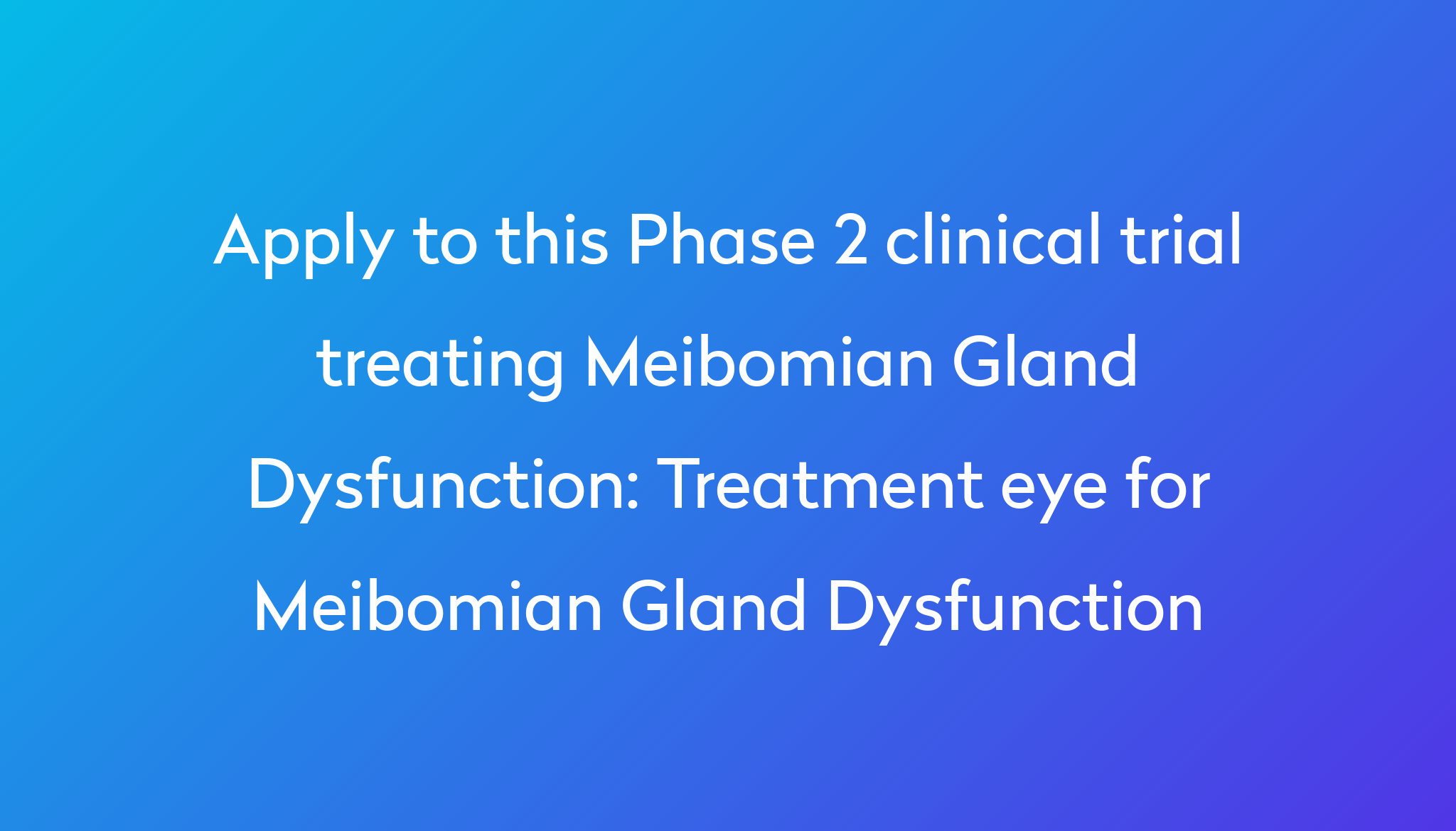 Treatment Eye For Meibomian Gland Dysfunction Clinical Trial 2023 Power 